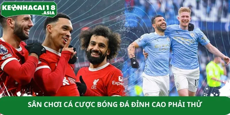 Sân chơi cá cược bóng đá đỉnh cao phải thử