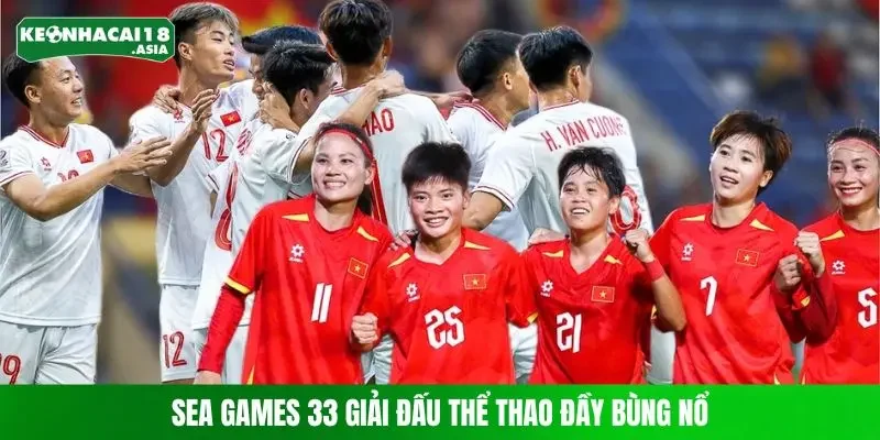 SEA Games 33 giải đấu thể thao đầy bùng nổ