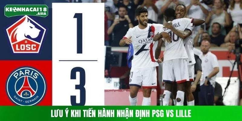 Lưu ý khi tiến hành nhận định PSG vs Lille 